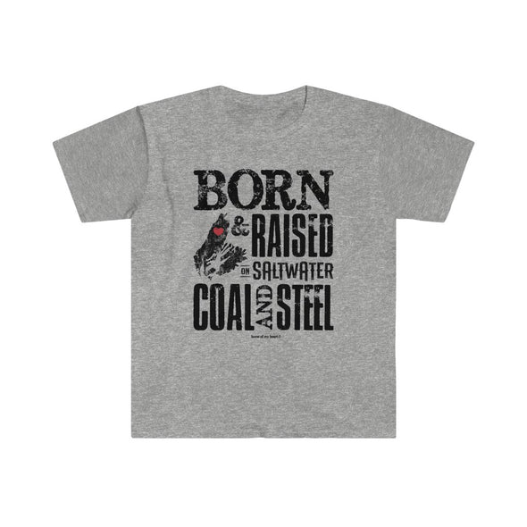 Born & Raised on Saltwater, Coal and Steel T-shirt